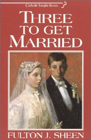 Three to Get Married — Fulton J. Sheen